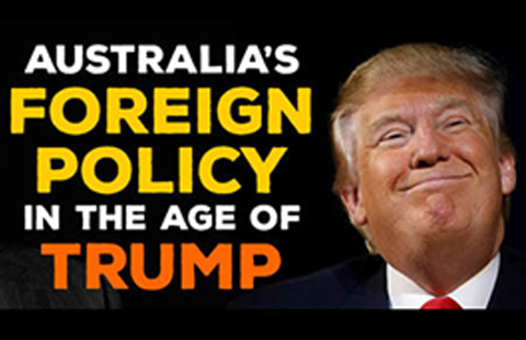 AUSTRALIA’S FOREIGN POLICY IN THE AGE OF TRUMP
