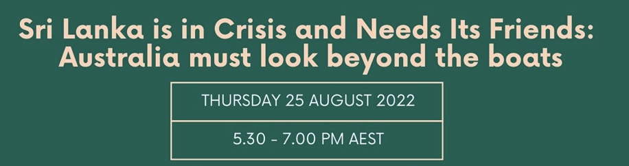 WEBINAR: SRI LANKA IS IN CRISIS AND NEEDS ITS FRIENDS: AUSTRALIA MUST LOOK BEYOND THE BOATS